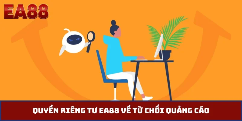 Quyền riêng tư EA88 về từ chối quảng cáo
